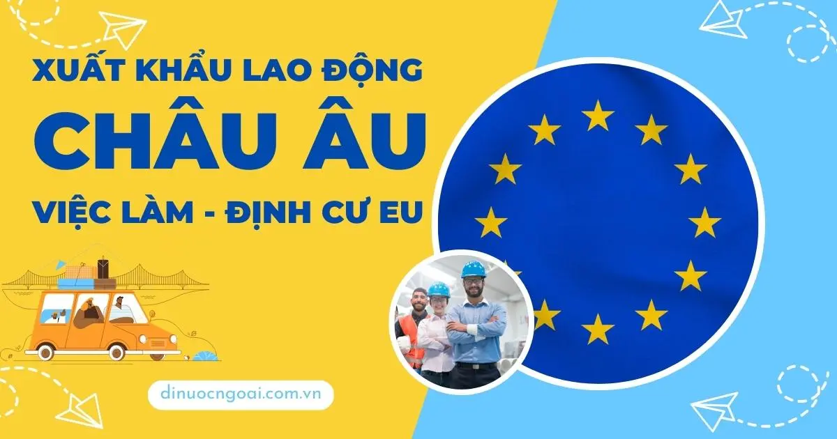 VIỆC LÀM CHÂU ÂU UY TÍN – CƠ HỘI THAY ĐỔI CUỘC ĐỜI VỚI THU NHẬP 30 – 50 TRIỆU/THÁNG 2 Công ty xklđ châu âu uy tín - xuất khẩu lao động Châu Âu - việc làm Châu âu - định cư châu âu - visa châu âu eu