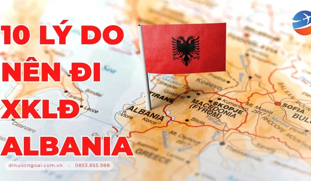 10 Lý Do Nên Đi Xuất Khẩu Lao Động Albania – Cơ Hội Việc Làm Châu Âu Đang Chờ Bạn