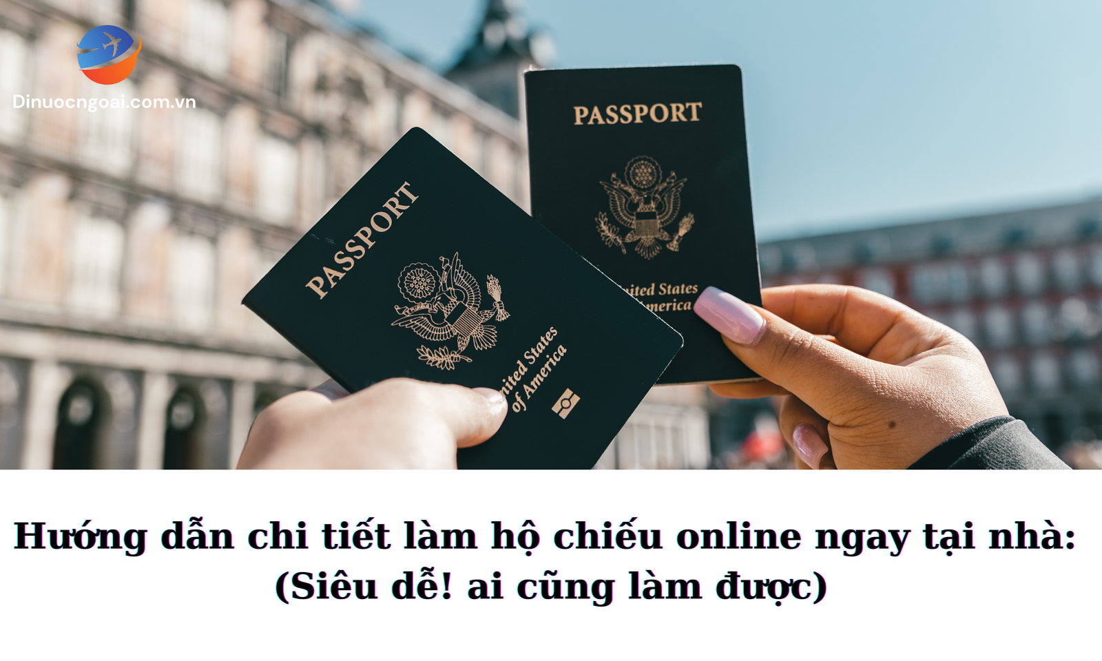 Hướng dẫn Cách Làm Hộ chiếu Online 2025 tại nhà: Chi tiết A-Z, Nhận Sau 8 Ngày Hướng dẫn Cách Làm Hộ chiếu Online 2025 tại nhà: Chi tiết A-Z, Nhận Sau 8 Ngày