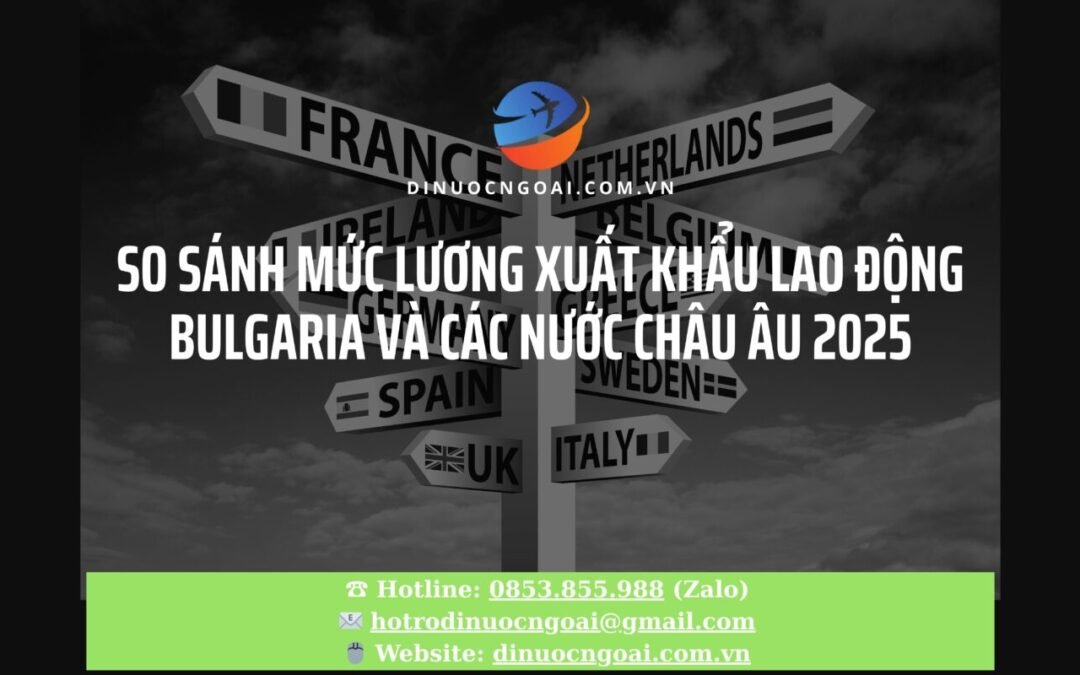 So Sánh Mức Lương Xuất Khẩu Lao Động Bulgaria và Các Nước Châu Âu 2025