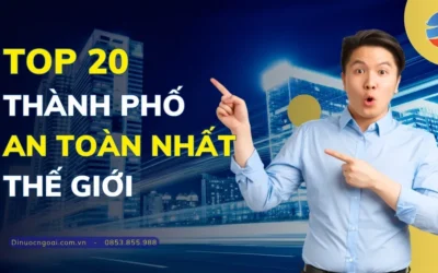 Top 20 Thành Phố An Toàn Nhất Thế Giới Hiện Nay