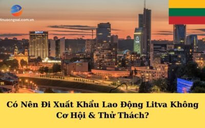 Xuất Khẩu Lao Động Litva 2025: Toàn Bộ A-Z (Điều Kiện, Chi Phí, Lương & Hướng Dẫn)