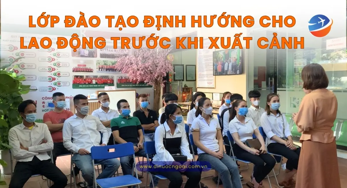 XKLĐ Nga uy tín lương cao bay nhanh phí rẻ 3 Lớp đào tạo định hướng cho người lao động trước khi bay