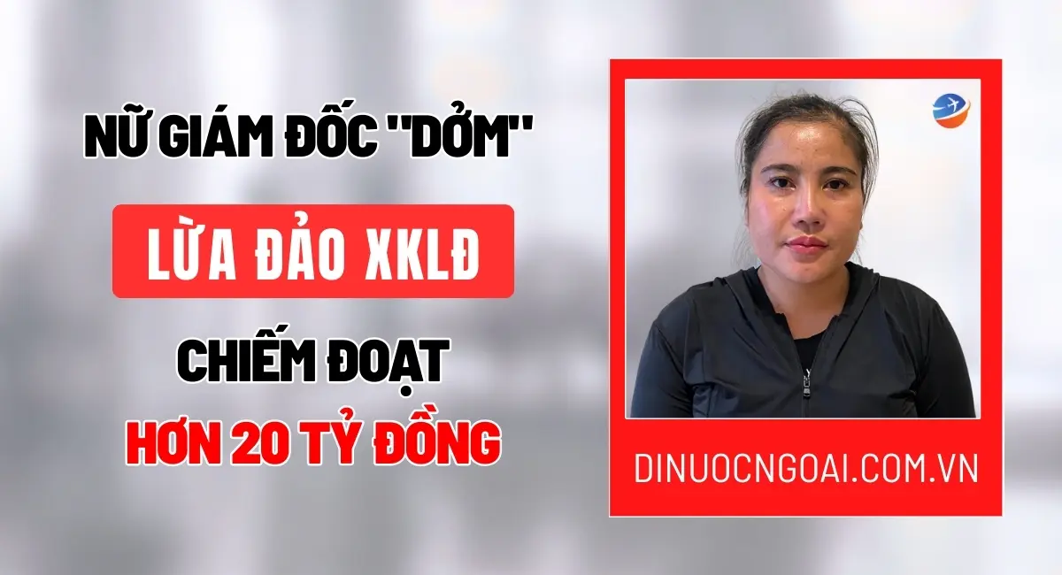 Nữ giám đốc Lừa đảo xuất khẩu lao động hơn 20 tỷ đồng