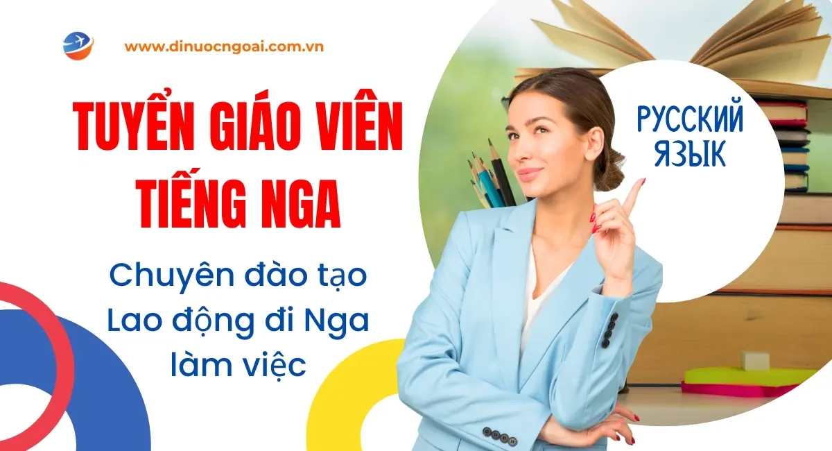 Tuyển dụng Giáo viên tiếng Nga đào tạo xuất khẩu lao động tại TPHCM Hà Nội