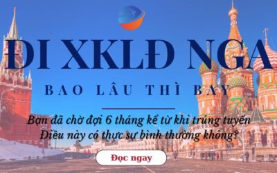 Đi XKLĐ Nga Bao Lâu Thì Bay? Quy Trình Chi Tiết & Lời Khuyên Từ Chuyên Gia [Cập Nhật 2025]
