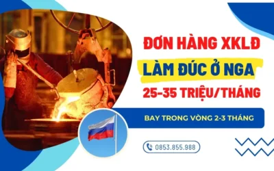Đơn hàng XKLĐ Nga: Tuyển 28 Nam Đi Làm Đúc tại Ryazan