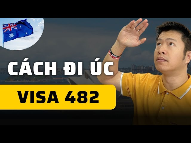 Xuất khẩu lao động Úc Visa 482: Thông tin cần biết từ A–Z Mới nhất 3 Quy trình & các bước xin Visa 482 Úc