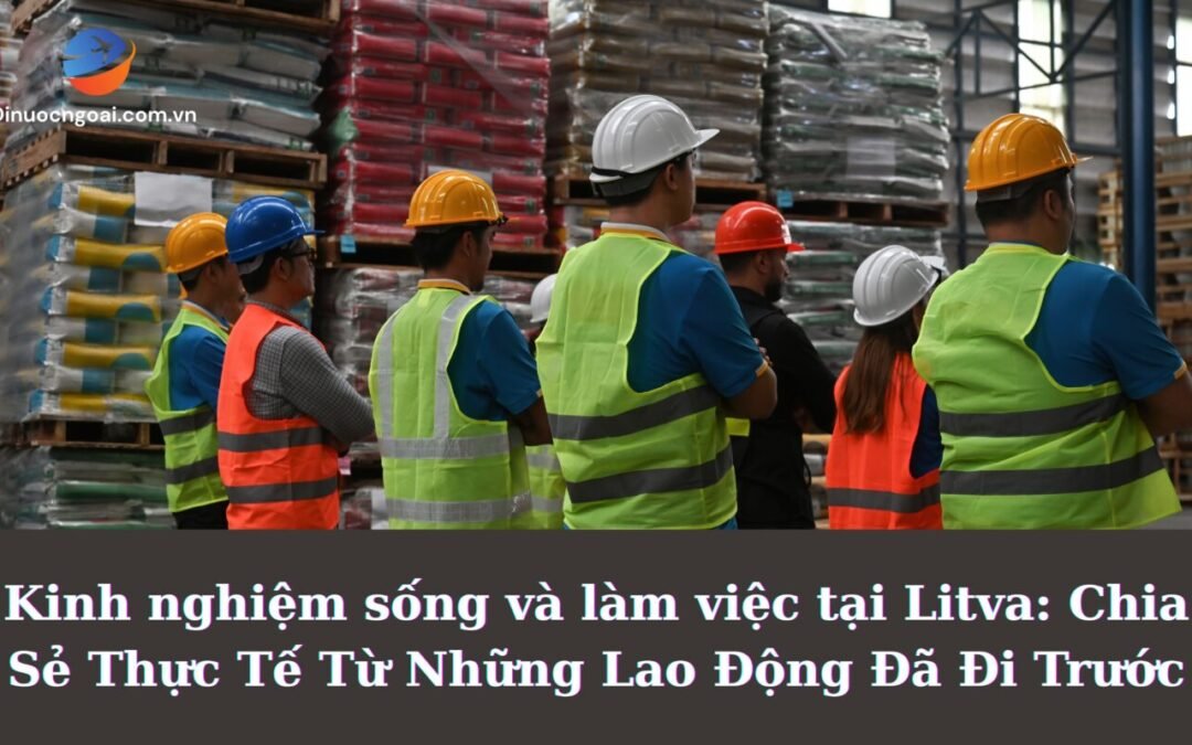 Chia Sẻ Kinh Nghiệm Sống Và Làm Việc Tại Litva 2025