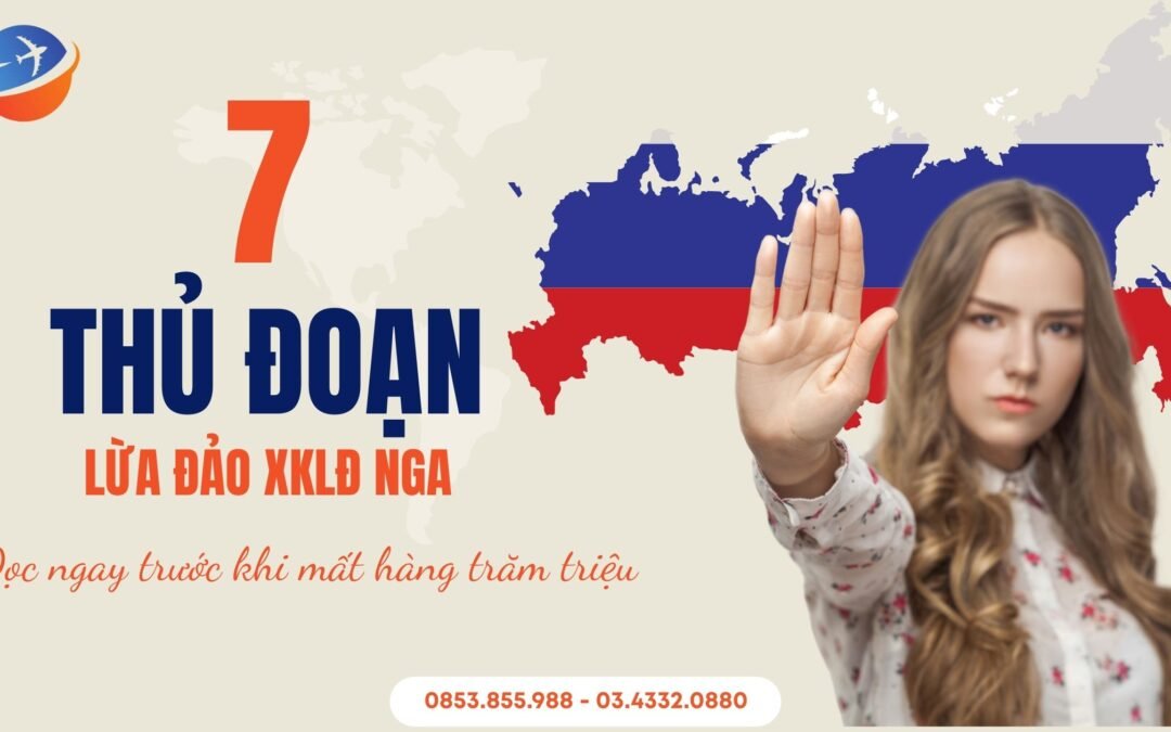 Cảnh Báo Lừa Đảo XKLĐ Nga: Từ Dấu Hiệu, Cách Phòng Tránh Đến Hướng Dẫn Xử Lý Khẩn Cấp (Cập nhật 2025)