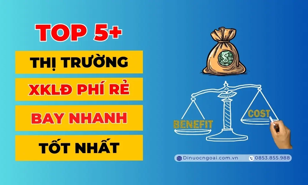 Top 5+ thị trường XKLĐ phí rẻ + bay nhanh & tốt nhất hiện nay