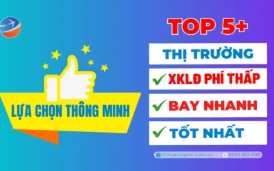 Top 5+ thị trường XKLĐ phí thấp, bay nhanh, tốt nhất hiện nay