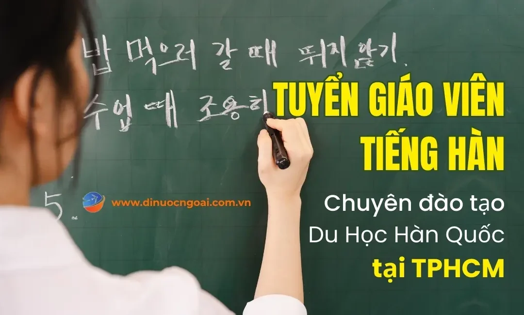 Tuyển dụng giáo viên tiếng Hàn tại TPHCM đào tạo du học sinh đi Hàn Quốc