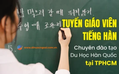 Tuyển dụng giáo viên tiếng Hàn tại TPHCM đào tạo du học sinh đi Hàn Quốc